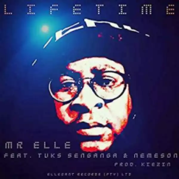 Mr Elle - Lifetime ft. Tuks Senganga & Nemeson